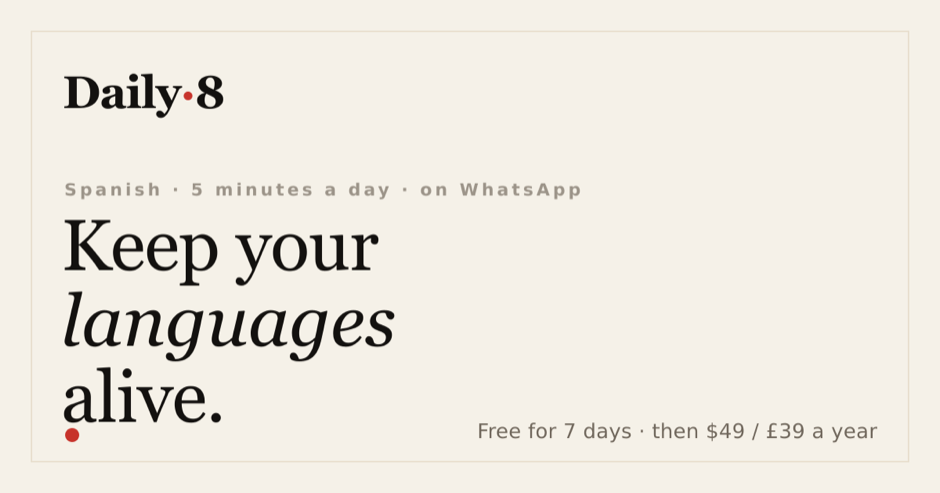 Daily8 — Keep your languages alive. Spanish · 5 minutes a day · on WhatsApp. Free for 7 days, then $49/£39 a year